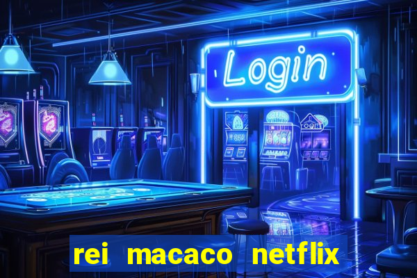 rei macaco netflix 3 temporada